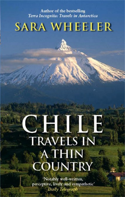 Chile: Travels In A Thin Country