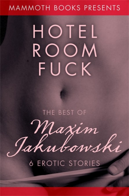 The Mammoth Book of Erotica presents The Best of Maxim Jakubowski