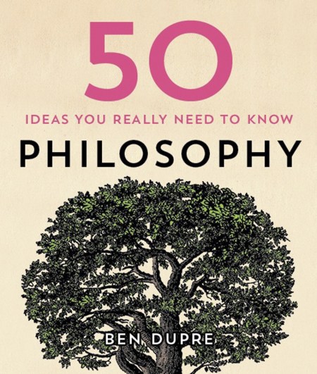 50 Philosophy Ideas You Really Need to Know