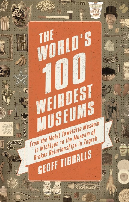 The World’s 100 Weirdest Museums