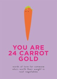 You Are 24 Carrot Gold