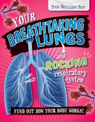 Your Brilliant Body: Your Breathtaking Lungs and Rocking Respiratory System