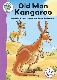 Tadpoles Tales: Just So Stories – Old Man Kangaroo