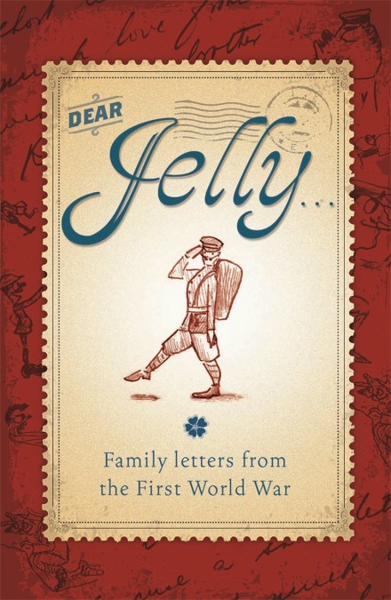 Dear Jelly: Family Letters from the First World War