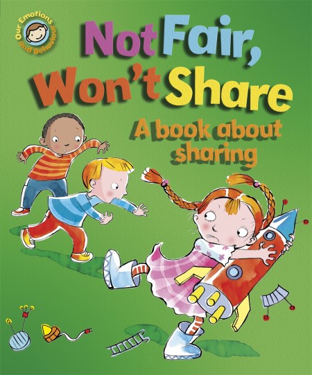 Our Emotions and Behaviour: Not Fair, Won’t Share – A book about sharing