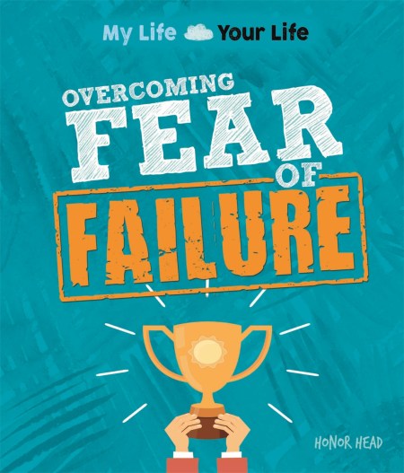 My Life, Your Life: Overcoming Fear of Failure