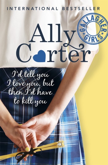 Gallagher Girls: I’d Tell You I Love You, but then I’d Have to Kill You