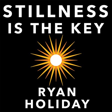 Stillness is the Key