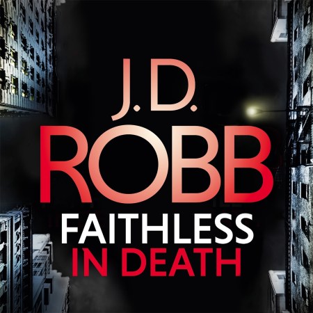 Faithless in Death: An Eve Dallas thriller (Book 52)