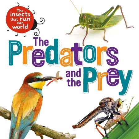 The Insects that Run Our World: The Predators and The Prey