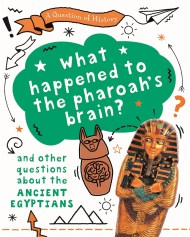 A Question of History: What happened to the pharaoh’s brain? And other questions about ancient Egypt