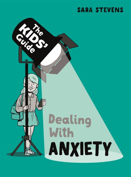 The Kids’ Guide: Dealing with Anxiety