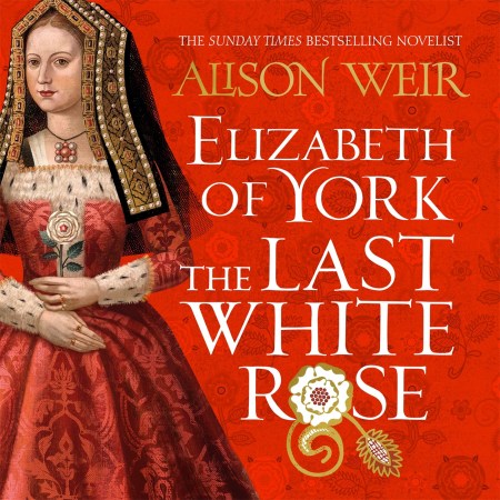 Elizabeth of York: The Last White Rose