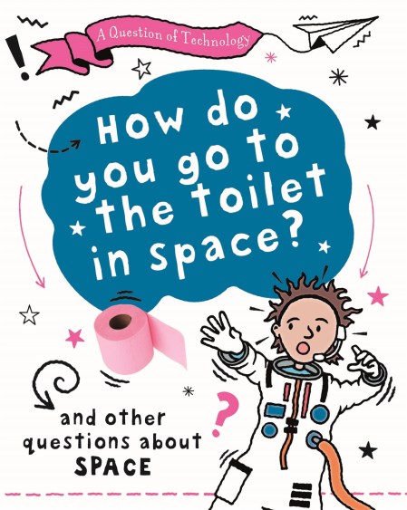 A Question of Technology: How Do You Go to Toilet in Space?