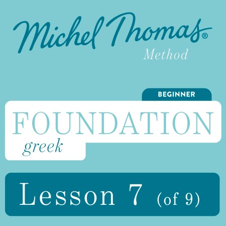 Foundation Greek (Michel Thomas Method) - Lesson 7 of 9