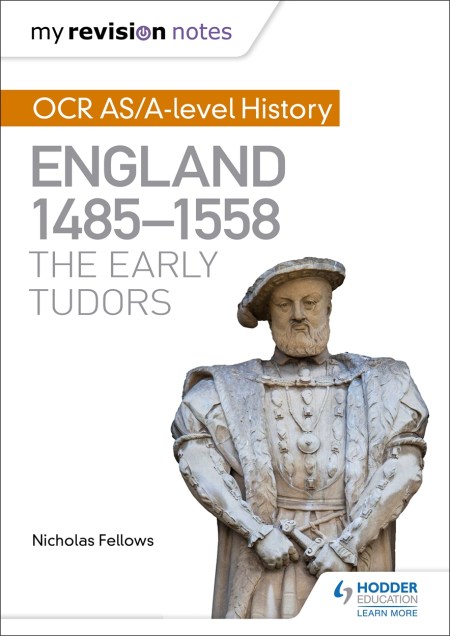 My Revision Notes: OCR AS/A-level History: England 1485-1558: The Early Tudors