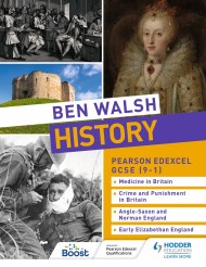 Ben Walsh History: Pearson Edexcel GCSE (9–1): Medicine in Britain, Crime and Punishment in Britain, Anglo-Saxon and Norman England and Early Elizabethan England