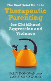 The Unofficial Guide to Therapeutic Parenting for Childhood Aggression and Violence