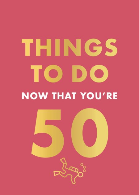 Things to Do Now That You’re 50