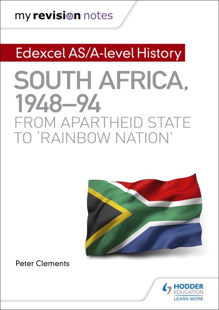 My Revision Notes: Edexcel AS/A-level History South Africa, 1948–94: from apartheid state to ‘rainbow nation’