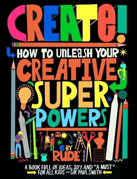 Create! How to unleash your creative superpowers