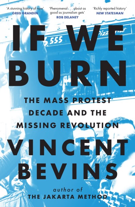 If We Burn: The Mass Protest Decade and the Missing Revolution