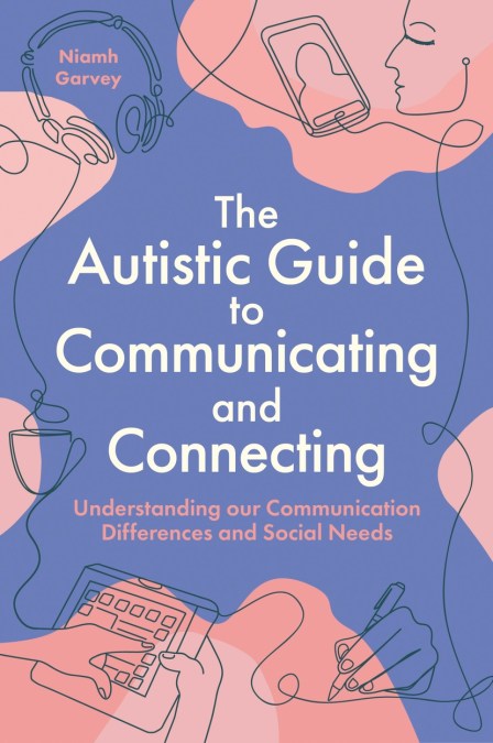 The Autistic Guide to Communicating and Connecting