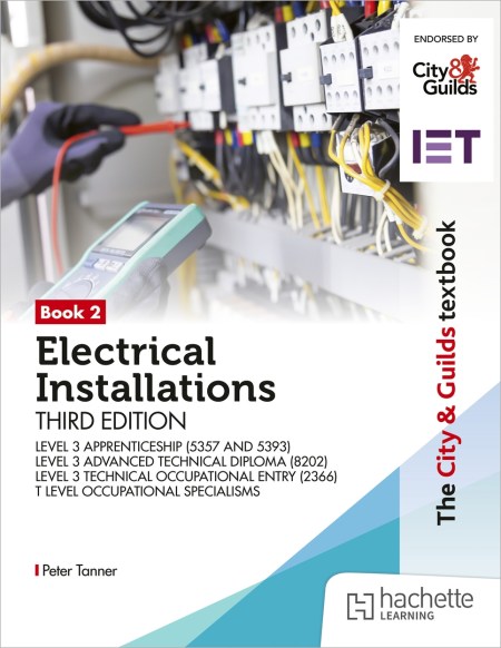 The City & Guilds Textbook: Book 2 Electrical Installations, Third Edition: For the Level 3 Apprenticeships (5357 and 5393), Level 3 Advanced Technical Diploma (8202), Level 3 Technical Occupational Entry (2366) & T Level Occupational Specialisms