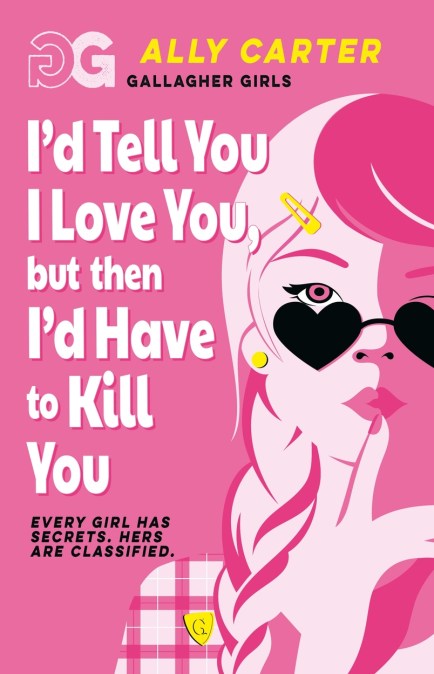 Gallagher Girls: I’d Tell You I Love You, but then I’d Have to Kill You