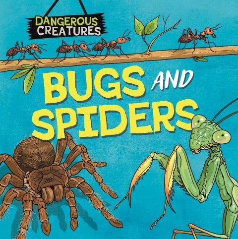 Dangerous Creatures: Bugs and Spiders