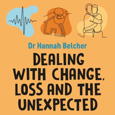 Dealing with Change, Loss and the Unexpected