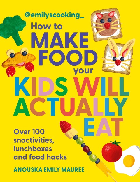 Emily’s Cooking: How to Make Food Your Kids will Actually Eat