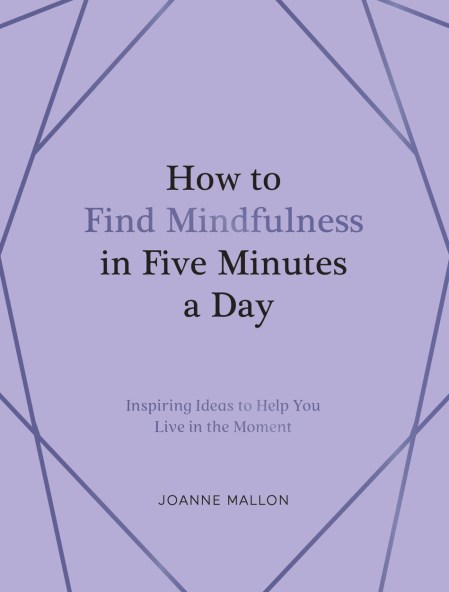 How to Find Mindfulness in Five Minutes a Day
