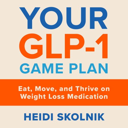 Your GLP-1 Game Plan