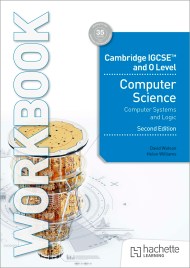 Cambridge IGCSE and O Level Computer Science Computer Systems and Logic Workbook Second Edition