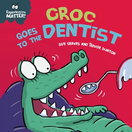 Experiences Matter: Croc Goes to the Dentist