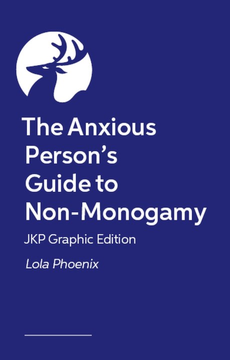 The Anxious Person’s Guide to Non-Monogamy – JKP Graphic Edition