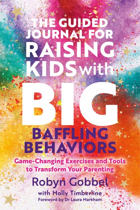 The Guided Journal for Raising Kids with Big, Baffling Behaviors